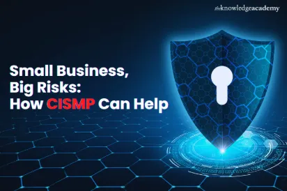 Small Business, Big Risks: How CISMP Can Help Small Business, Big Risks How CISMP Can Help