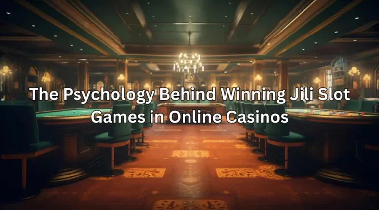 The Psychology Behind Winning Jili Slot Games in Online Casinos